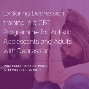 ONLINE COURSE: Exploring Depression Training in a CBT Programme for Autistic Adolescents and Adults with Depression